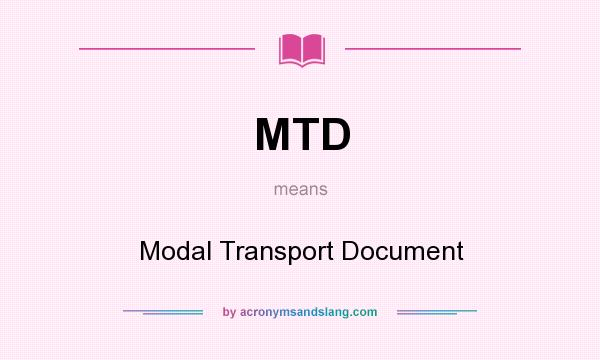 What does MTD mean? It stands for Modal Transport Document