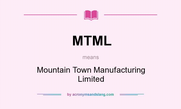 What does MTML mean? It stands for Mountain Town Manufacturing Limited