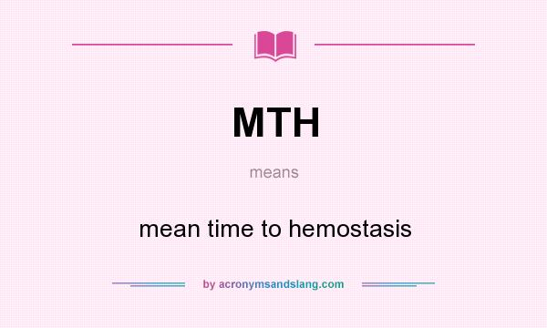 What does MTH mean? It stands for mean time to hemostasis