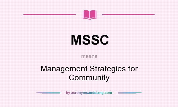 What does MSSC mean? It stands for Management Strategies for Community