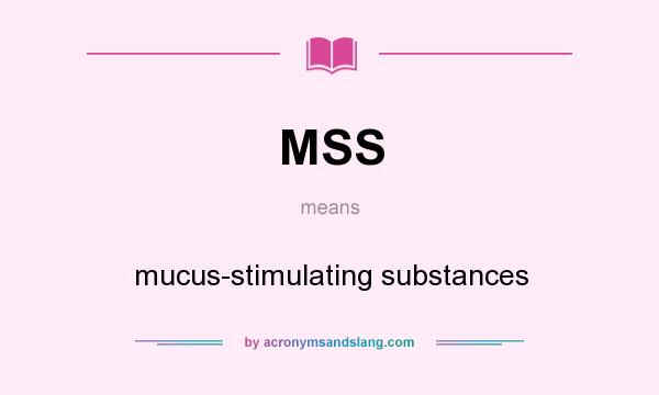 MSS Mucus stimulating Substances In Undefined By AcronymsAndSlang