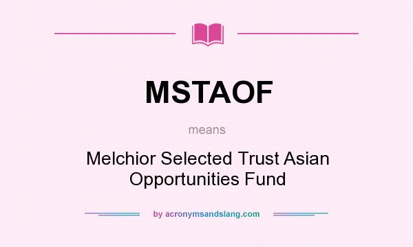 What does MSTAOF mean? It stands for Melchior Selected Trust Asian Opportunities Fund