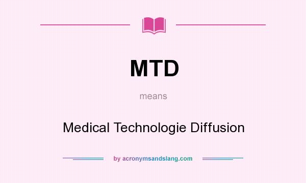 What does MTD mean? It stands for Medical Technologie Diffusion