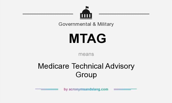 What does MTAG mean? It stands for Medicare Technical Advisory Group