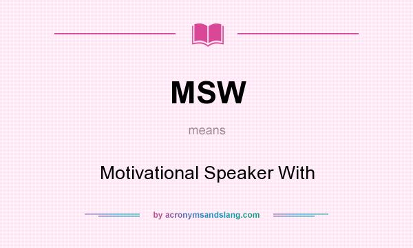 What does MSW mean? It stands for Motivational Speaker With