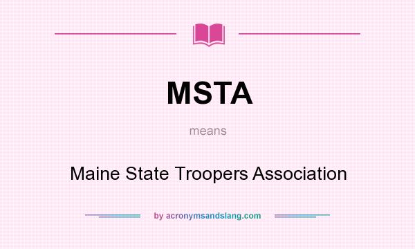 What does MSTA mean? It stands for Maine State Troopers Association