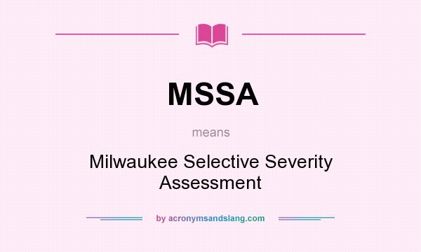 What does MSSA mean? It stands for Milwaukee Selective Severity Assessment