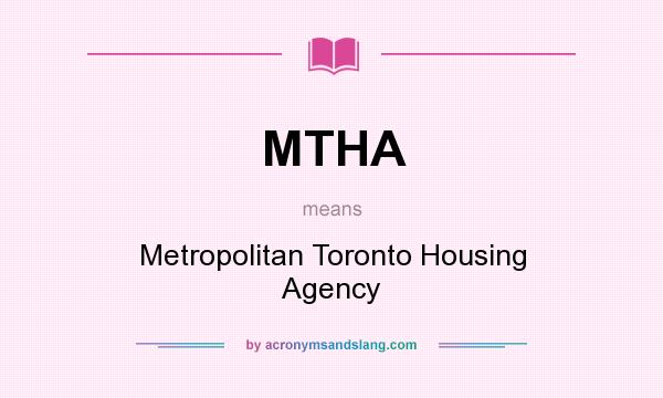 What does MTHA mean? It stands for Metropolitan Toronto Housing Agency