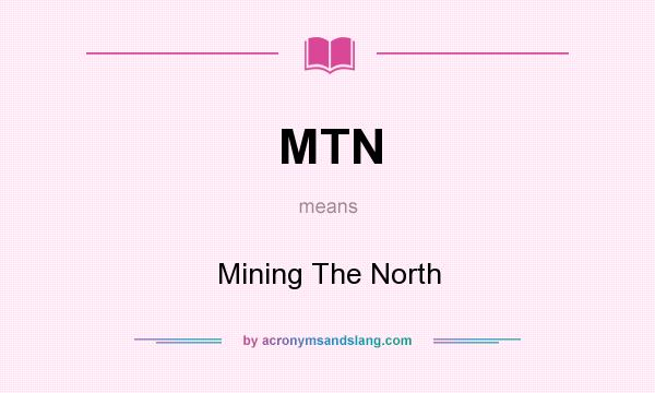 What does MTN mean? It stands for Mining The North