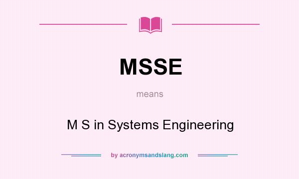 What does MSSE mean? It stands for M S in Systems Engineering