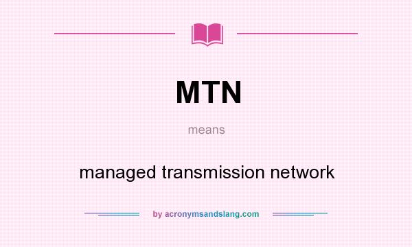 What does MTN mean? It stands for managed transmission network