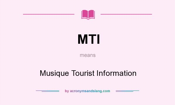 What does MTI mean? It stands for Musique Tourist Information