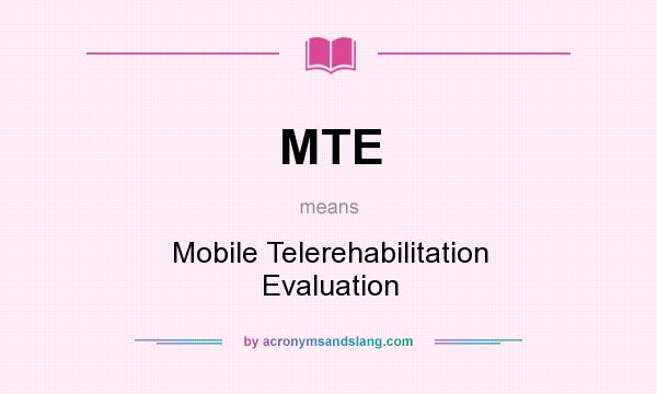 What does MTE mean? It stands for Mobile Telerehabilitation Evaluation