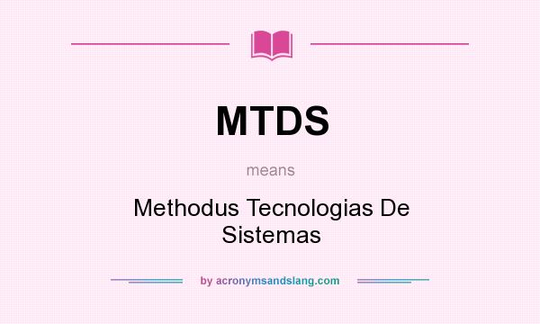 What does MTDS mean? It stands for Methodus Tecnologias De Sistemas