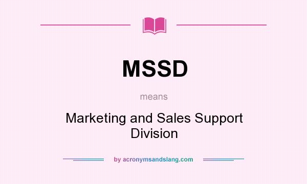 What does MSSD mean? It stands for Marketing and Sales Support Division