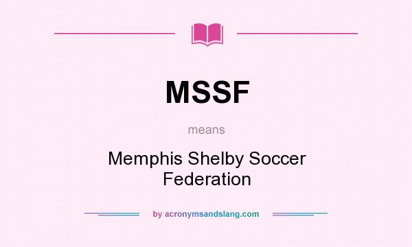 What does MSSF mean? It stands for Memphis Shelby Soccer Federation