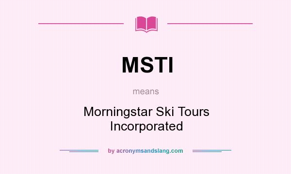 What does MSTI mean? It stands for Morningstar Ski Tours Incorporated