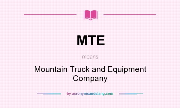 What does MTE mean? It stands for Mountain Truck and Equipment Company