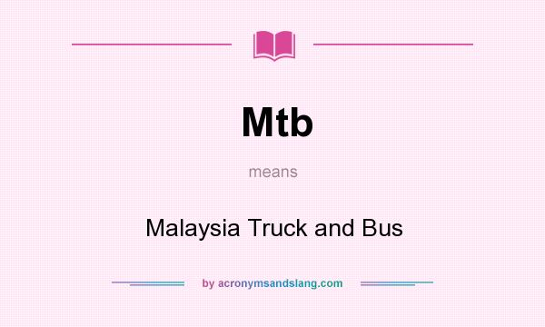 What does Mtb mean? It stands for Malaysia Truck and Bus