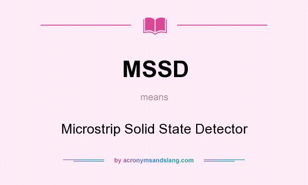 What does MSSD mean? It stands for Microstrip Solid State Detector