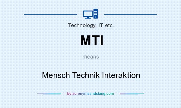 What does MTI mean? It stands for Mensch Technik Interaktion