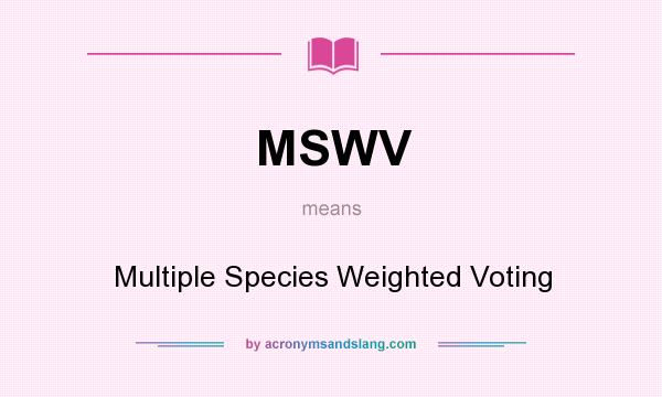 What does MSWV mean? It stands for Multiple Species Weighted Voting