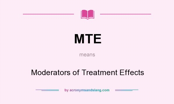 What does MTE mean? It stands for Moderators of Treatment Effects