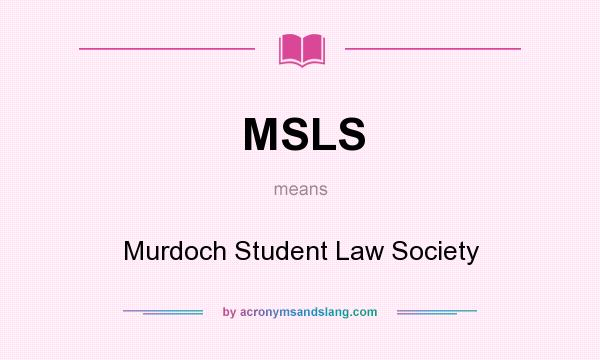 What does MSLS mean? It stands for Murdoch Student Law Society