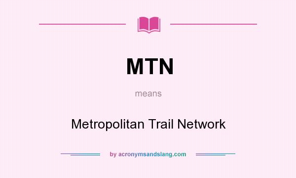 What does MTN mean? It stands for Metropolitan Trail Network