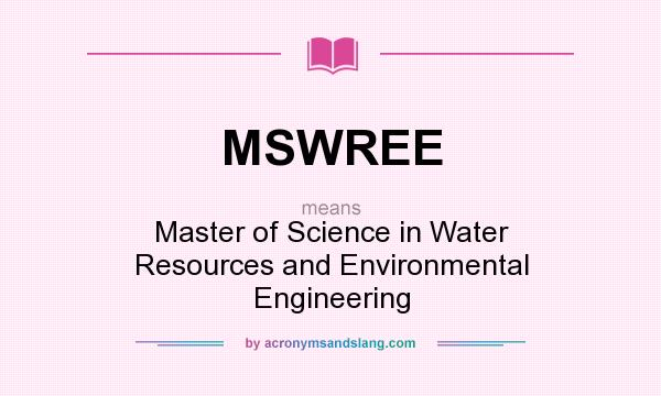 What does MSWREE mean? It stands for Master of Science in Water Resources and Environmental Engineering
