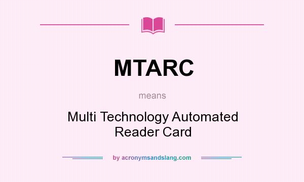 What does MTARC mean? It stands for Multi Technology Automated Reader Card