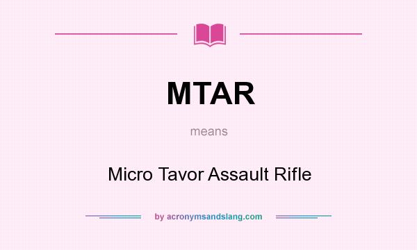 What does MTAR mean? It stands for Micro Tavor Assault Rifle