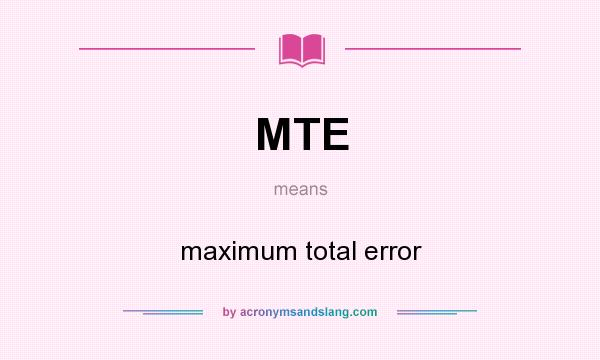 What does MTE mean? It stands for maximum total error