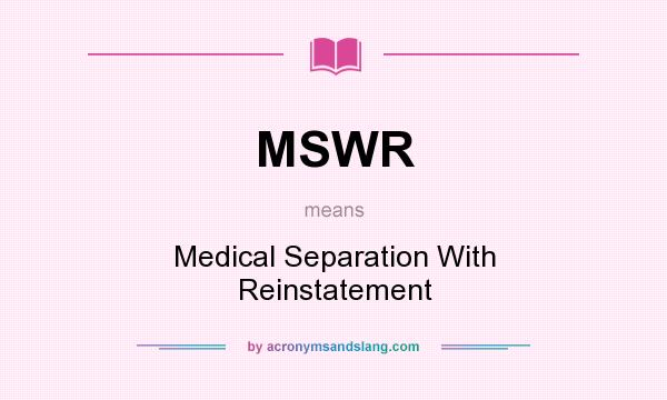 What does MSWR mean? It stands for Medical Separation With Reinstatement