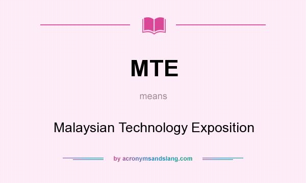 What does MTE mean? It stands for Malaysian Technology Exposition