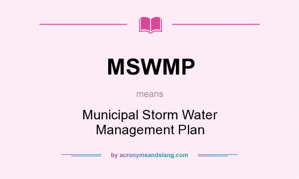 What does MSWMP mean? It stands for Municipal Storm Water Management Plan