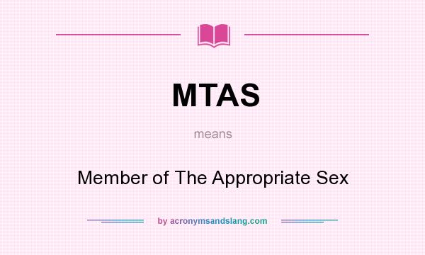 What does MTAS mean? It stands for Member of The Appropriate Sex