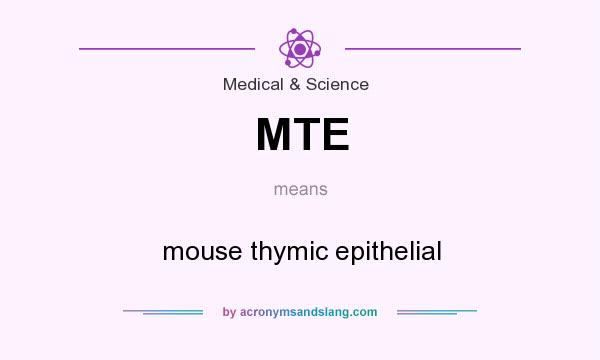What does MTE mean? It stands for mouse thymic epithelial