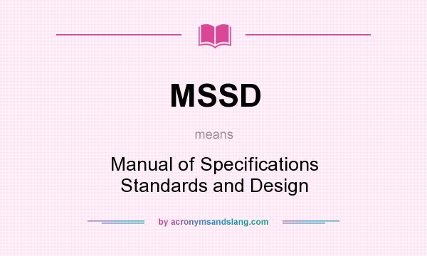 What does MSSD mean? It stands for Manual of Specifications Standards and Design