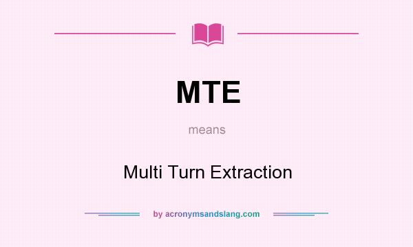 What does MTE mean? It stands for Multi Turn Extraction