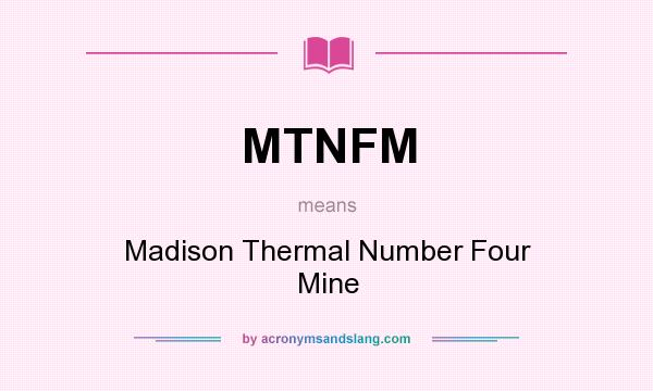 What does MTNFM mean? It stands for Madison Thermal Number Four Mine