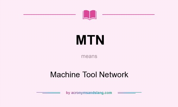 What does MTN mean? It stands for Machine Tool Network