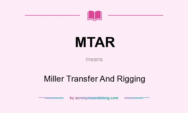 What does MTAR mean? It stands for Miller Transfer And Rigging