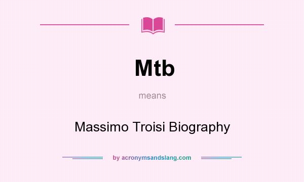 What does Mtb mean? It stands for Massimo Troisi Biography