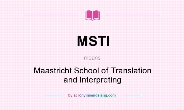 What does MSTI mean? It stands for Maastricht School of Translation and Interpreting