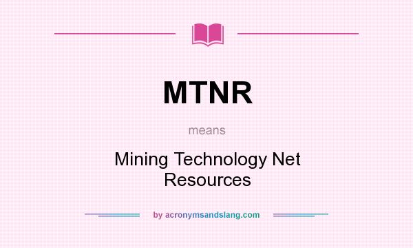 What does MTNR mean? It stands for Mining Technology Net Resources