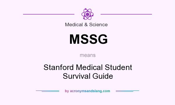 What does MSSG mean? It stands for Stanford Medical Student Survival Guide