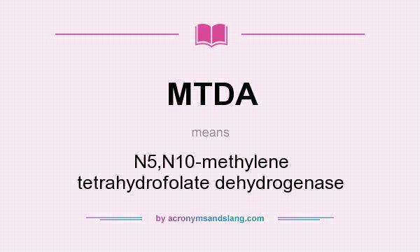 What does MTDA mean? It stands for N5,N10-methylene tetrahydrofolate dehydrogenase