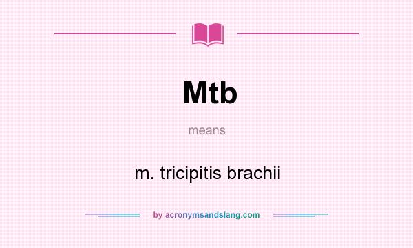 What does Mtb mean? It stands for m. tricipitis brachii
