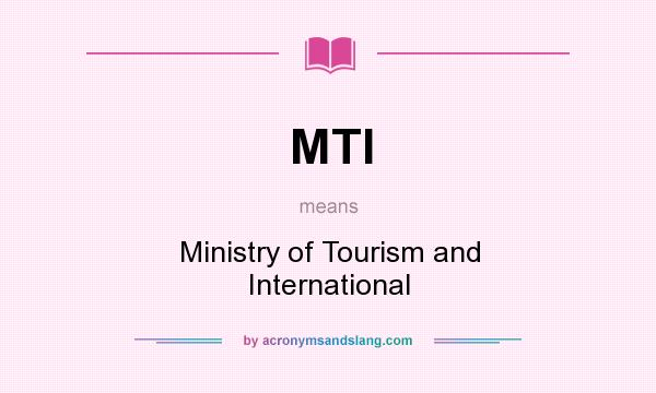 What does MTI mean? It stands for Ministry of Tourism and International